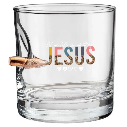 Let Me Tell You About My Jesus Christian Believer Bullet Whiskey Glasses