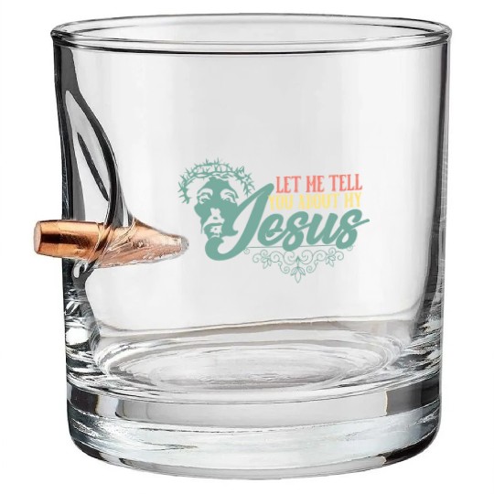 Let Me Tell You About My Jesus Christian Believer Bullet Whiskey Glasses