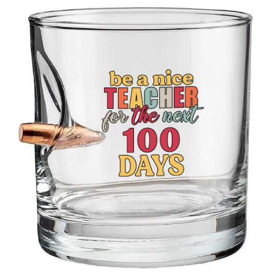 be a nice teacher for the next 100 days Bullet Whiskey Glasses