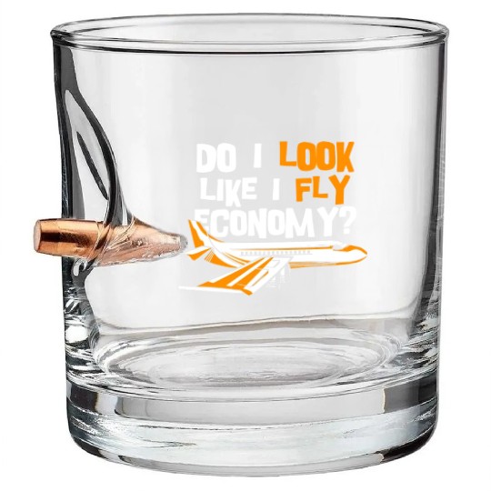 Do I Look Like I Fly Economy First Class Frequent Bullet Whiskey Glasses