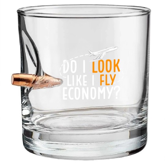 Do I Look Like I Fly Economy First Class Frequent Bullet Whiskey Glasses