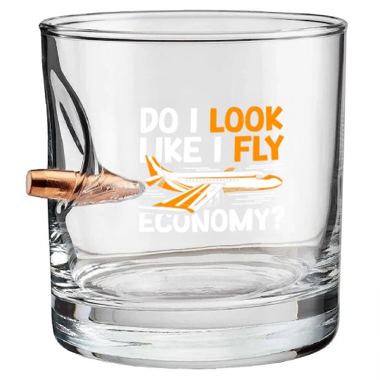 Do I Look Like I Fly Economy First Class Frequent Bullet Whiskey Glasses