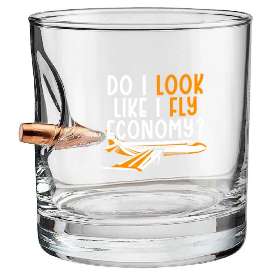 Do I Look Like I Fly Economy First Class Frequent Bullet Whiskey Glasses