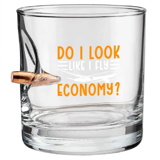 Do I Look Like I Fly Economy First Class Frequent Bullet Whiskey Glasses