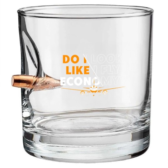 Do I Look Like I Fly Economy First Class Frequent Bullet Whiskey Glasses