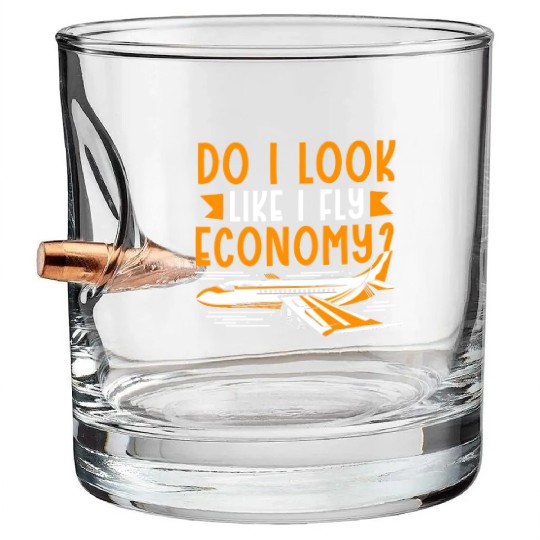 Do I Look Like I Fly Economy First Class Frequent Bullet Whiskey Glasses
