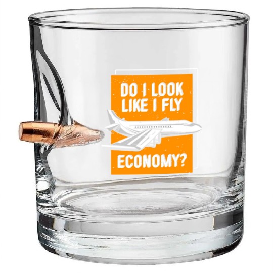 Do I Look Like I Fly Economy First Class Frequent Bullet Whiskey Glasses