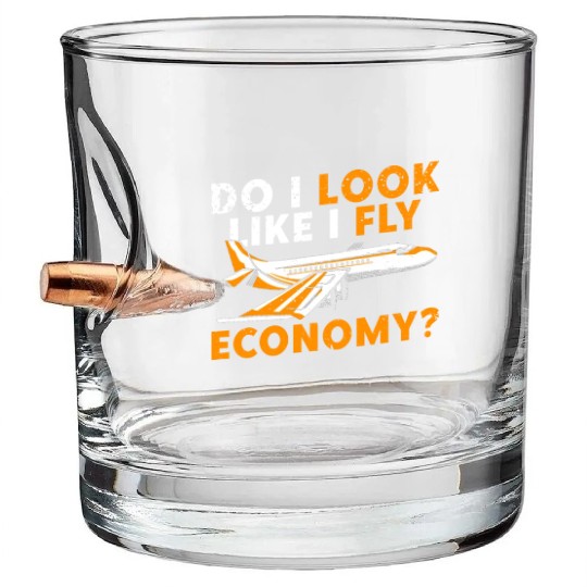 Do I Look Like I Fly Economy First Class Frequent Bullet Whiskey Glasses