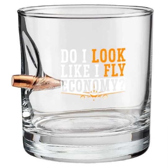 Do I Look Like I Fly Economy First Class Frequent Bullet Whiskey Glasses