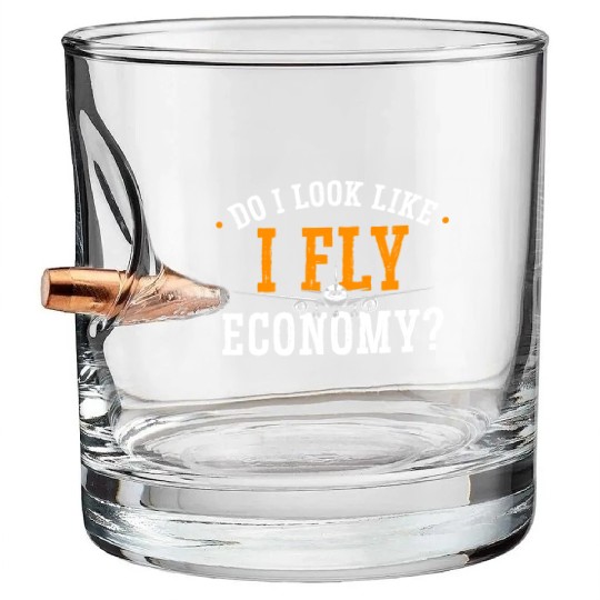 Do I Look Like I Fly Economy First Class Frequent Bullet Whiskey Glasses