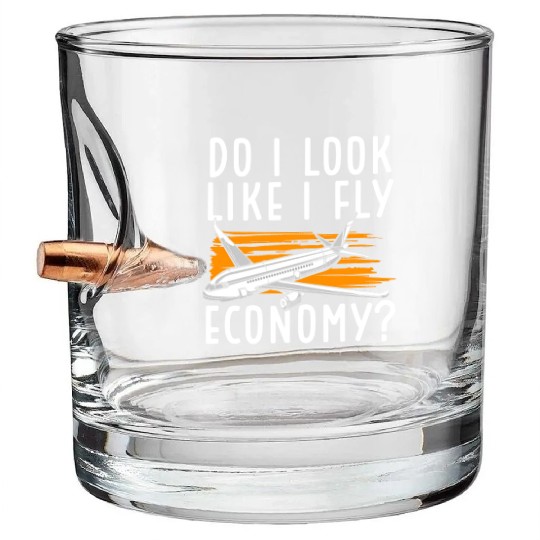 Do I Look Like I Fly Economy First Class Frequent Bullet Whiskey Glasses