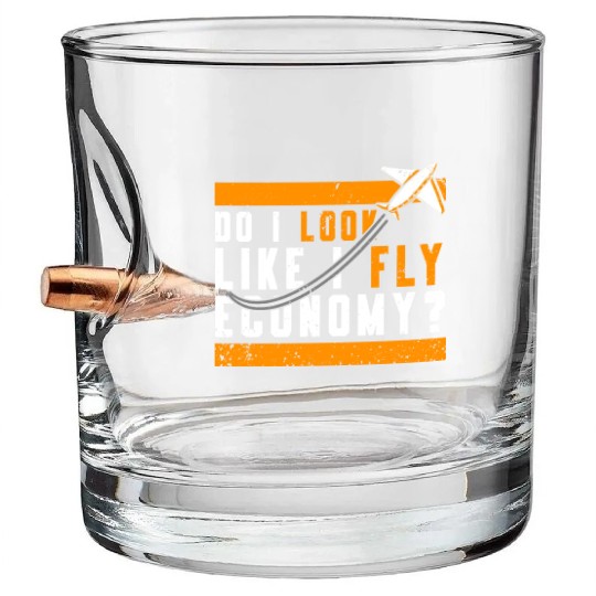 Do I Look Like I Fly Economy First Class Frequent Bullet Whiskey Glasses