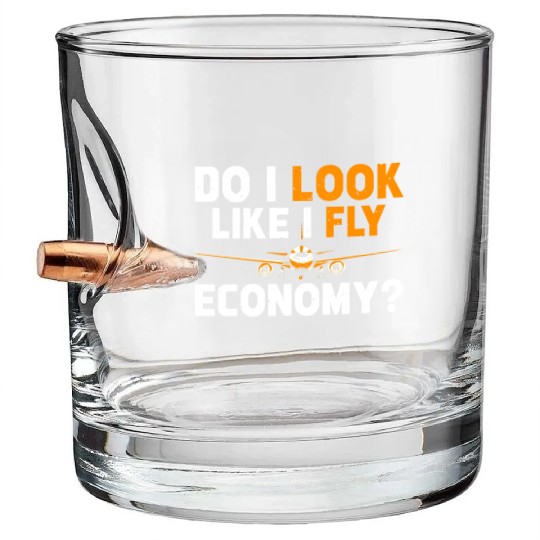 Do I Look Like I Fly Economy First Class Frequent Bullet Whiskey Glasses
