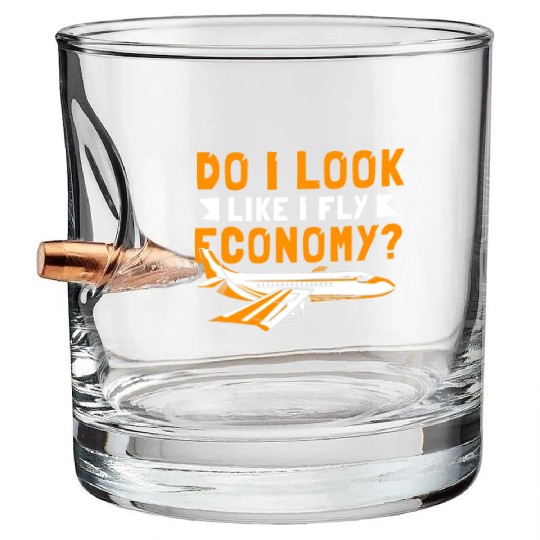 Do I Look Like I Fly Economy First Class Frequent Bullet Whiskey Glasses