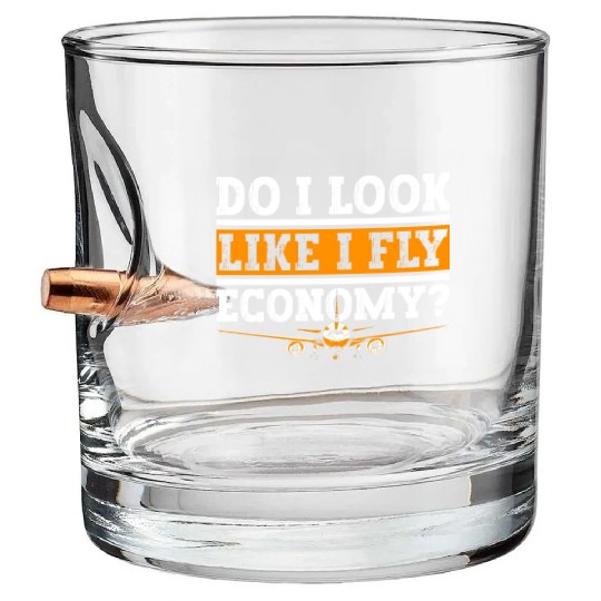 Do I Look Like I Fly Economy First Class Frequent Bullet Whiskey Glasses