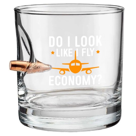 Do I Look Like I Fly Economy First Class Frequent Bullet Whiskey Glasses