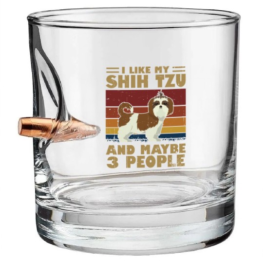 I Like My Shih Tzu And Maybe 3 People Bullet Whiskey Glasses