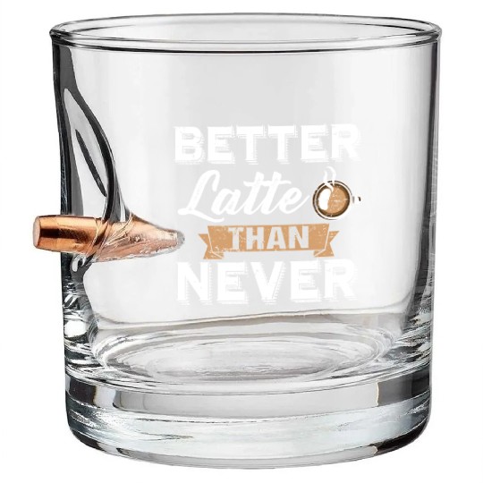 Better Latte Than Never Funny Coffee Lover print Bullet Whiskey Glasses