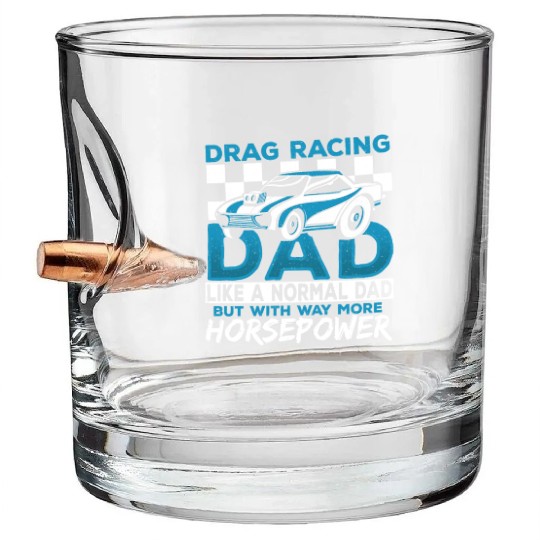 Drag Racing Dad With Way More Horsepower Drag Bullet Whiskey Glasses