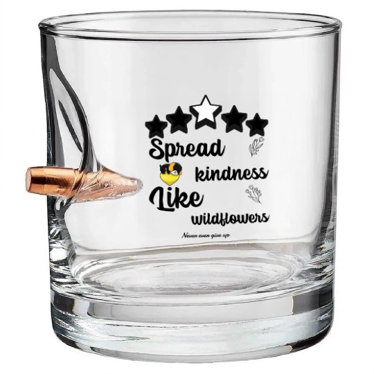 Spread kindness like wildflowers never give up Bullet Whiskey Glasses
