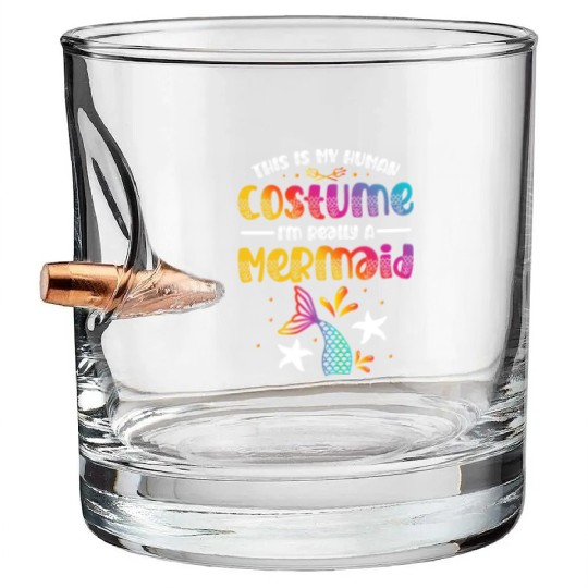 This Is My Human Costume I'm Really A Mermaid Bullet Whiskey Glasses
