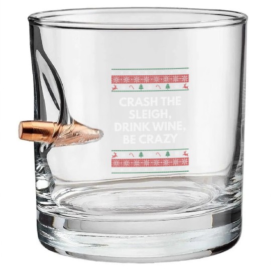 Crash Sleigh Drink Wine Be Crazy Christmas Party X Bullet Whiskey Glasses