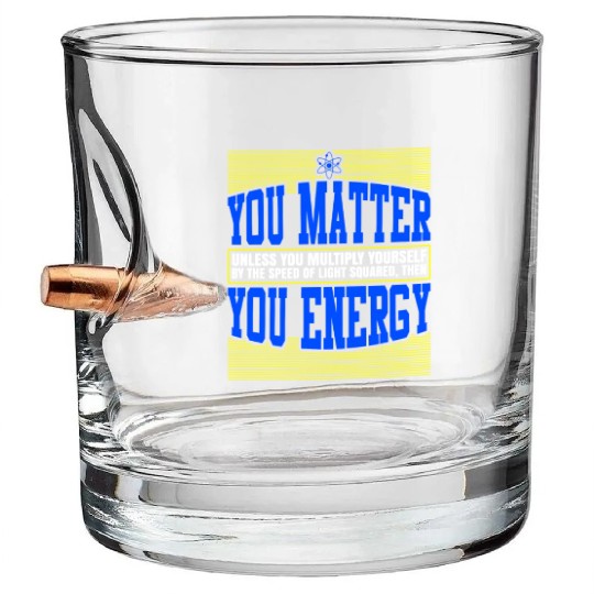 You Matter Then You Energy Bullet Whiskey Glasses