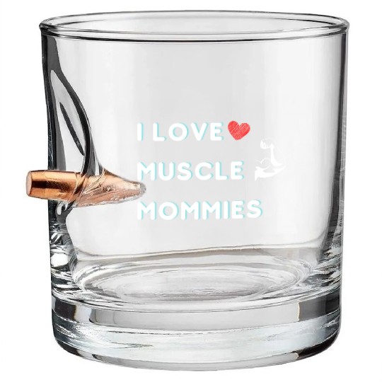 I Love Muscle Mommies funny qoute Bullet Whiskey Glasses
