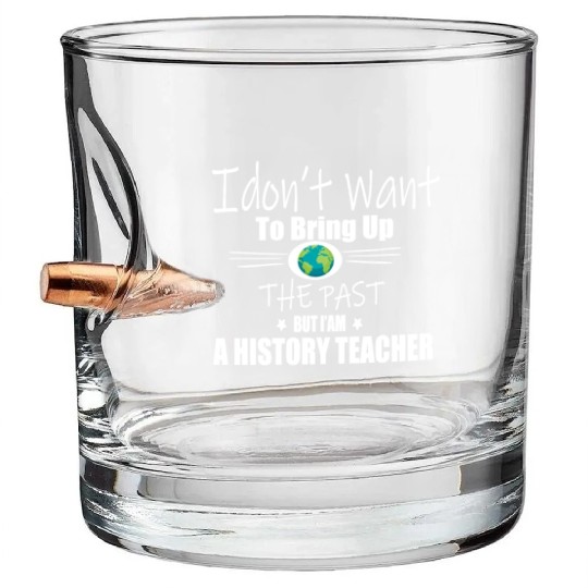 Funny Teachers quote history teacher Bullet Whiskey Glasses