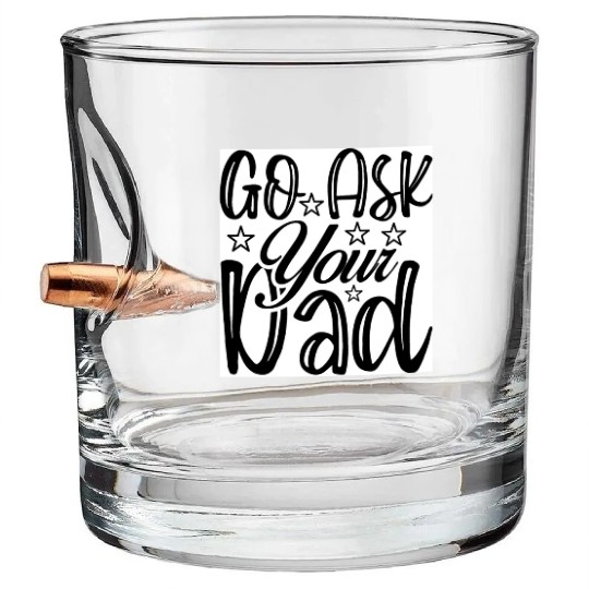 Go Ask Your Dad Bullet Whiskey Glasses