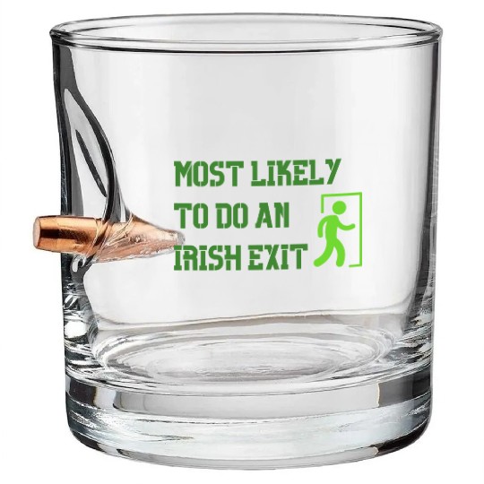most likely to do an irish exit Bullet Whiskey Glasses