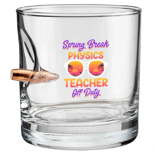 Teacher off duty teacher vacation physics teacher Bullet Whiskey Glasses