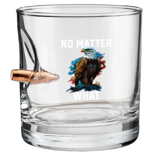 No Matter What American Bald Eagle America 4th Of Bullet Whiskey Glasses