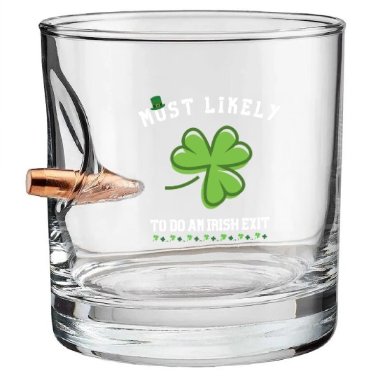 most likely to do an irish exit Bullet Whiskey Glasses