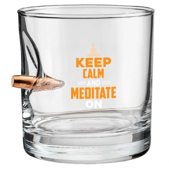 keep Clam and Meditate On Bullet Whiskey Glasses