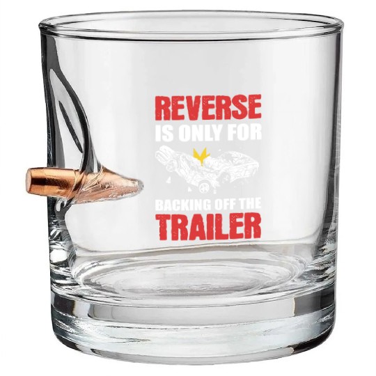 Reverse Is Only For Backing Off Demolition Derby Bullet Whiskey Glasses