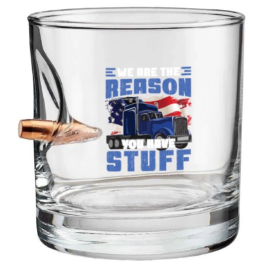 We're The Reason You Have Stuff Funny Semi Truck Bullet Whiskey Glasses