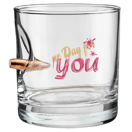 A new day for you Bullet Whiskey Glasses