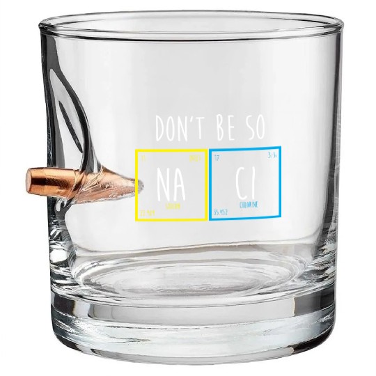 Funny Periodic Table Science Nerd Dont Be So Salty Bullet Whiskey Glasses