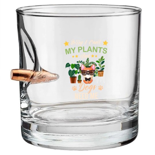 Sorry I Can't My Plants And Dogs Need Me Bullet Whiskey Glasses