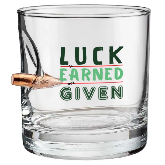 green Luck is earned not given Bullet Whiskey Glasses