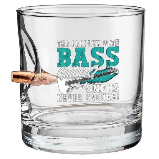 Bass Guitar The Problem With The Guitar Player Bullet Whiskey Glasses
