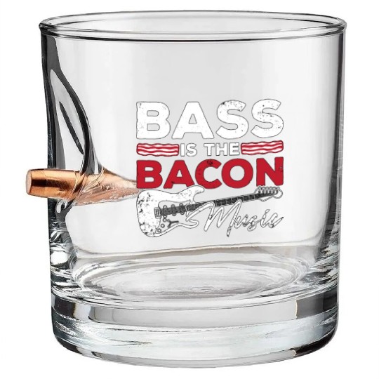 Bass Guitar Bass Is The Bacon Music Guitar Player Bullet Whiskey Glasses