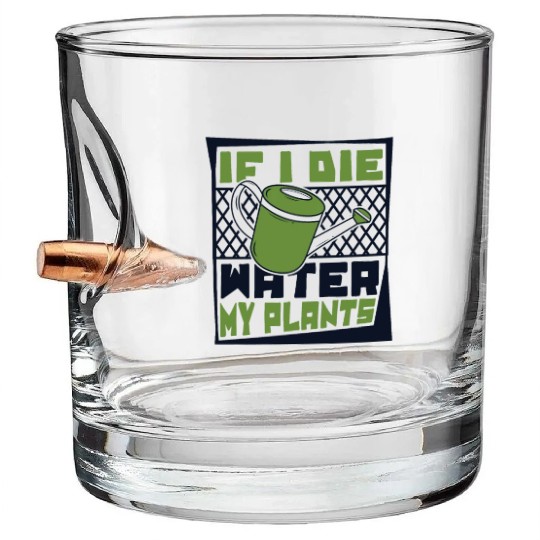 If I Die Water My Plants Ideas Gardener Gardening Bullet Whiskey Glasses