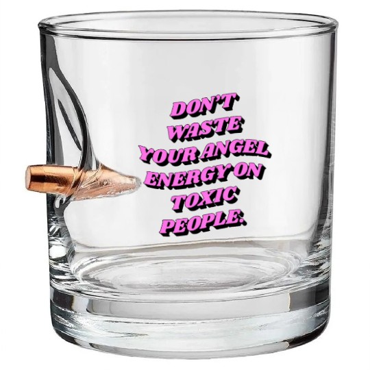 Don't Waste Your Angel Energy On Toxic People Bullet Whiskey Glasses