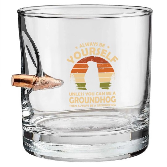 Always Be Yourself Groundhog Bullet Whiskey Glasses
