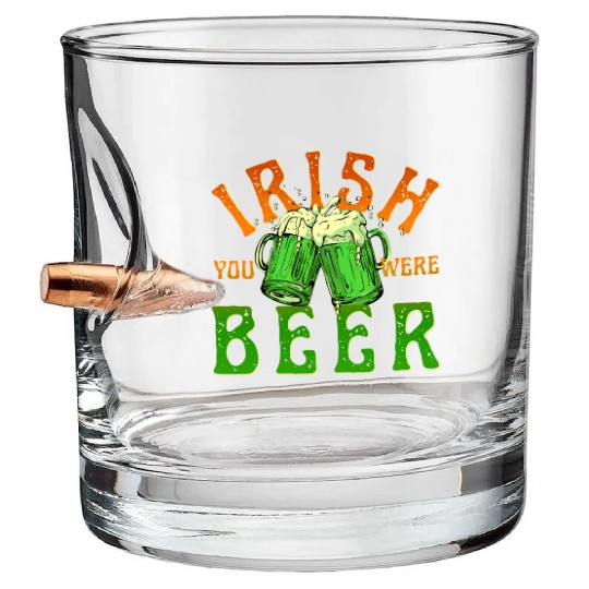 IRISH YOU WERE BEER FUNNY Bullet Whiskey Glasses