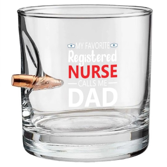 My Favorite Registered Nurse Calls Me Dad Bullet Whiskey Glasses