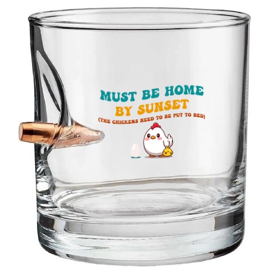 Must Be Home By Sunset Chickens Bullet Whiskey Glasses