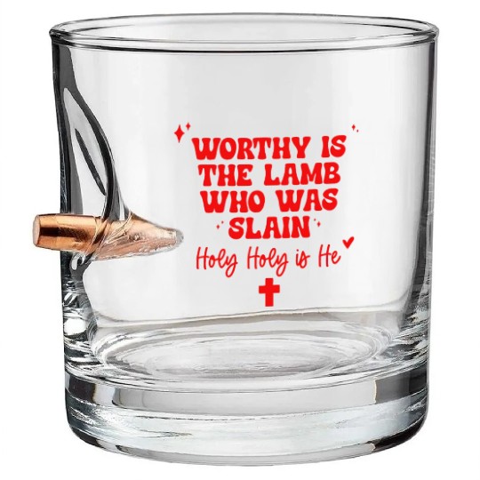 Worthy Is The Lamb Who Was Slain Holy-Holy Is He Bullet Whiskey Glasses